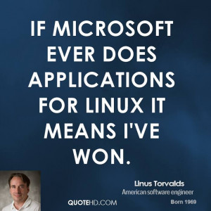If Microsoft ever does applications for Linux it means I've won.