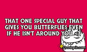 That one special guy that gives you butterflies even if he isn