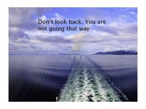 Don’t Look Back, You Are Going That Way