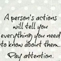 person's actions will tell you everything you need to know about ...