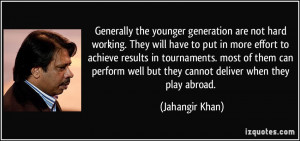 Generally the younger generation are not hard working. They will have ...