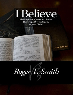 Believe: the Scriptures, Quotes and Stories that Shaped My Testimony