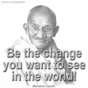 Quote: Be the change you want to see in the world! #Mahatma #Gandhi