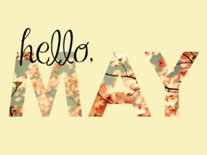 hope you all have a wonderful month of may