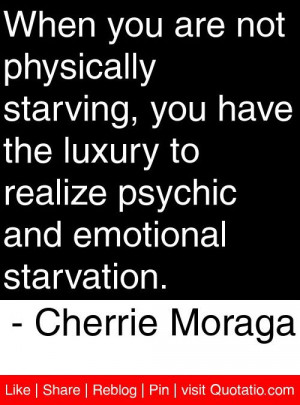 ... psychic and emotional starvation cherrie moraga # quotes # quotations
