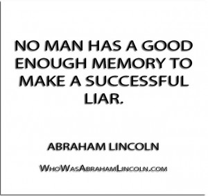 No man has a good enough memory to make a successful liar ...