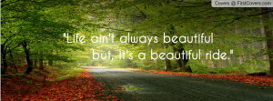 Life ain't always beautiful Profile Facebook Covers