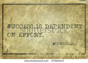 is dependent on effort - ancient Greek philosopher Sophocles quote ...