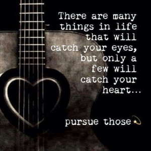 Pursue what catches your heart, not your eye!