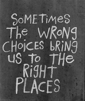 wrong choices, right places #wisdom