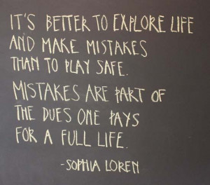 ... Mistakes are part of the dues one pays for a full life. Sophia Loren
