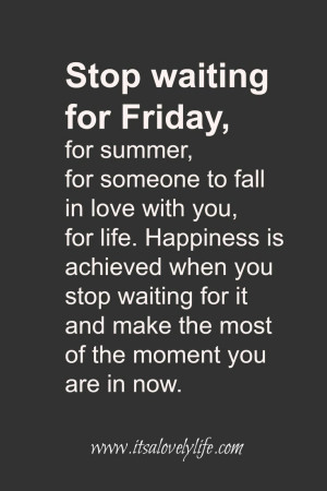 Carpe Diem... Seize the day. STOP waiting for FRIDAY. Make the most of ...
