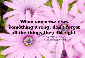 When someone does something wrong, don’t forget all the things they ...
