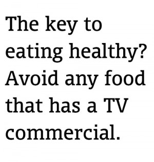 The key to eating healthy? Avoid any food that has a TV commercial.