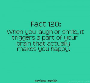 When You Laugh Or Smile, It Trigger A Part Of Your Brain That Actually ...