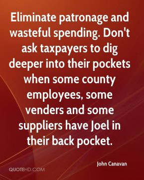 Eliminate patronage and wasteful spending. Don't ask taxpayers to dig ...