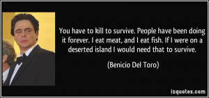 You have to kill to survive. People have been doing it forever. I eat ...