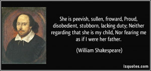 She is peevish, sullen, froward, Proud, disobedient, stubborn, lacking ...