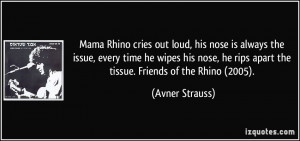 Mama Rhino cries out loud, his nose is always the issue, every time he ...
