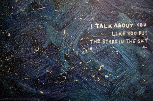 Talk About You Like You Put The Stars In The Sky ~ Love Quote