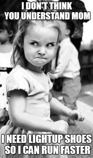 don't think you understand, mom...