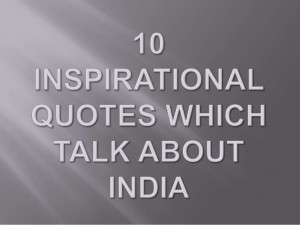 Inspirational quotes which talk about india