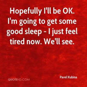 pavel-kubina-quote-hopefully-ill-be-ok-im-going-to-get-some-good.jpg