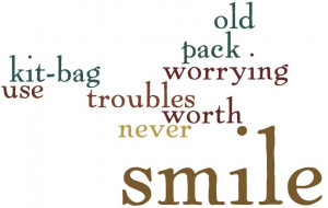 ... it never was worth while so pack up your troubles in your old kit