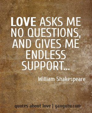 ... Endless Support, Saul Williams Quotes, Love Quotes, Shakespeare Quotes
