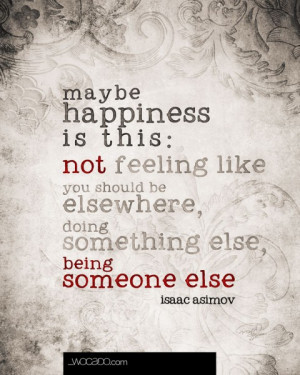 Maybe happiness is – Isaac Asimov Quote Printable