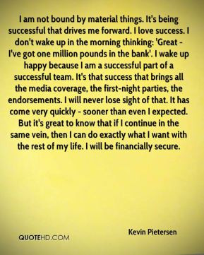 Kevin Pietersen - I am not bound by material things. It's being ...