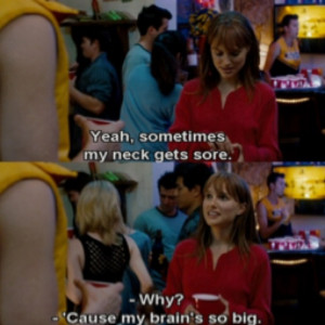 ... cause my brain's so big. -No Strings Attached #Quote #Movie #Funny