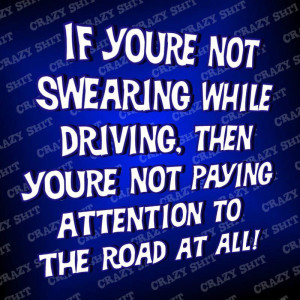 If youre not swearing while driving