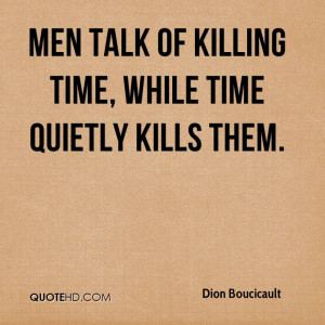 dion-boucicault-time-quotes-men-talk-of-killing-time-while-time.jpg