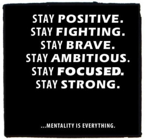 Stay Positive Quotes , Stay Fighting ,Stay Brave, Stay Ambitious, Stay ...
