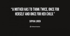 quote-Sophia-Loren-a-mother-has-to-think-twice-once-154237_2.png