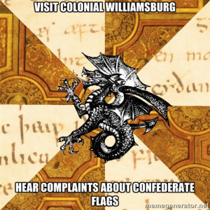 ... Visit Colonial Williamsburg Hear complaints about confederate flags