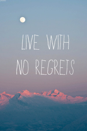 live with no regrets | Tumblr