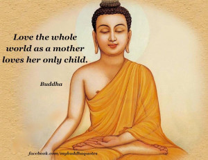 love the whole world as a mother loves her only child buddha