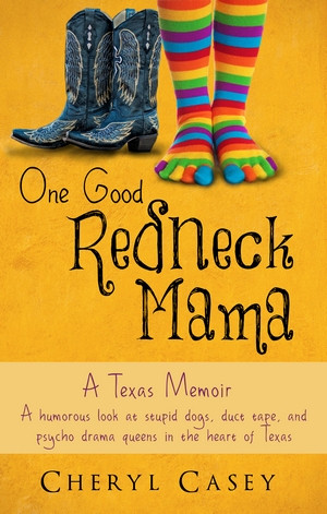 Excerpt from One Good Redneck Mama - A Texas Memoir by Cheryl Casey