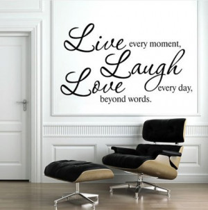 Live Every Moment Laugh Every Day Love Beyond Words Wall Decal Quote ...