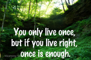 You Only Live Once