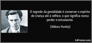 segredo da genialidade é conservar o espírito de criança até à ...