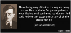 away of illusions is a long and dreary process, like a toothache ...