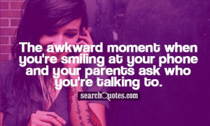 The awkward moment when you're smiling at your phone and your parents ...