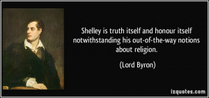 Shelley is truth itself and honour itself notwithstanding his out-of ...