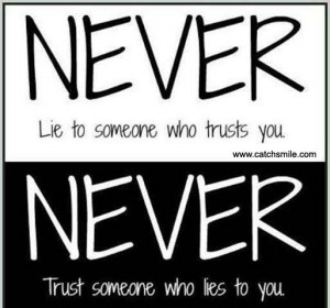 Quotes About Lying And Trust Never lie someone who trusts