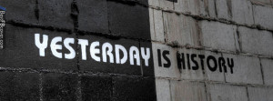 Yesterday is History Facebook Cover