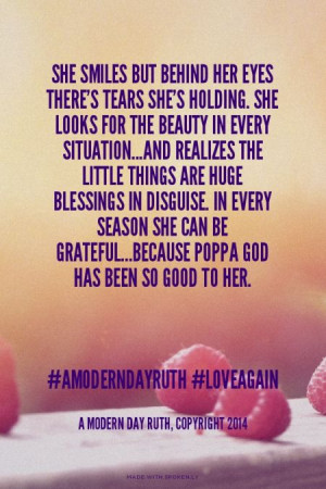 She smiles but behind her eyes there's tears she's holding. She looks ...