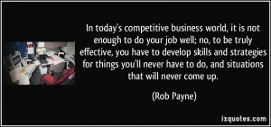 In today's competitive business world, it is not enough to do your job ...